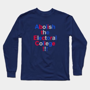 Abolish the Electoral College!!! Long Sleeve T-Shirt